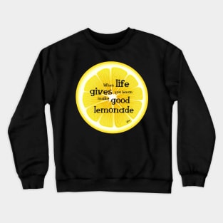 When Life gives Lemon make good Lemonade and Enjoy its taste to the bottom up.See something positive in current situation and use that in your favour. Turn challenges in funny cute moments Crewneck Sweatshirt